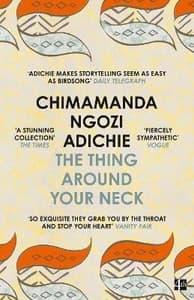 The Thing Around Your Neck Chimamanda Ngozi Adichie