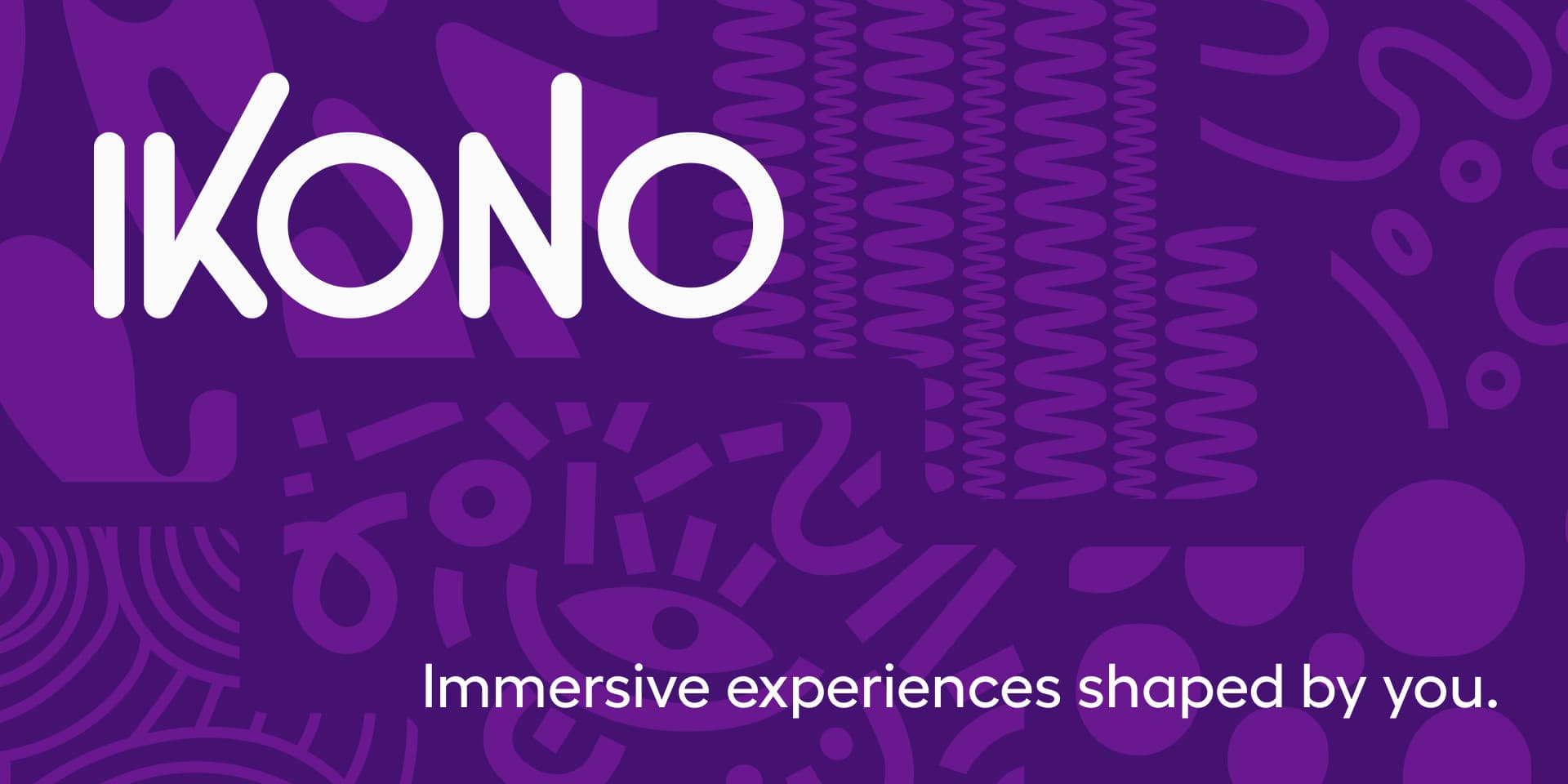 IKONO | Immersive experiences shaped by you.